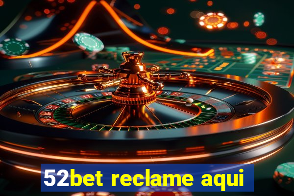 52bet reclame aqui